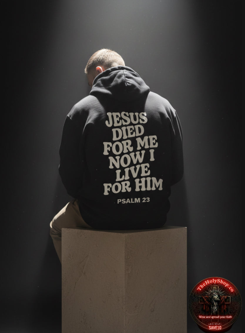 Jesus Died For Me, Now I Live For Him Hoodie