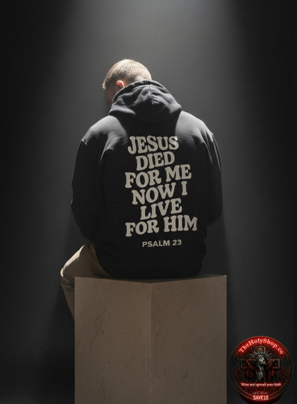 Jesus Died For Me, Now I Live For Him Hoodie